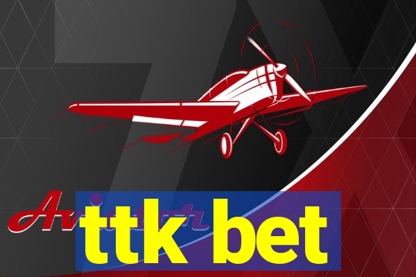 ttk bet